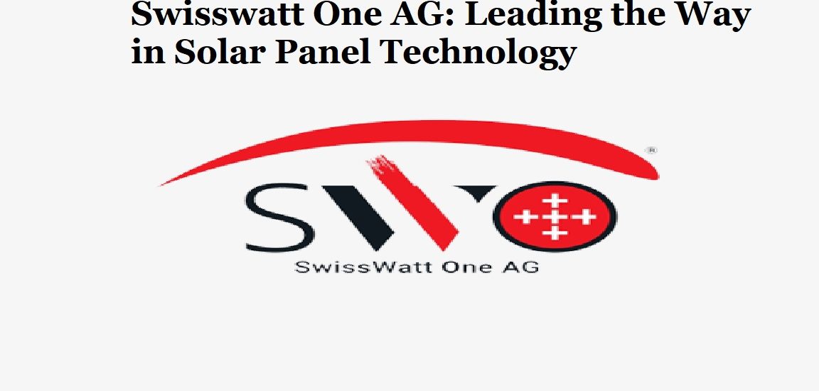 What Are The Key Features Of Swisswatt One AG Solar Panels?